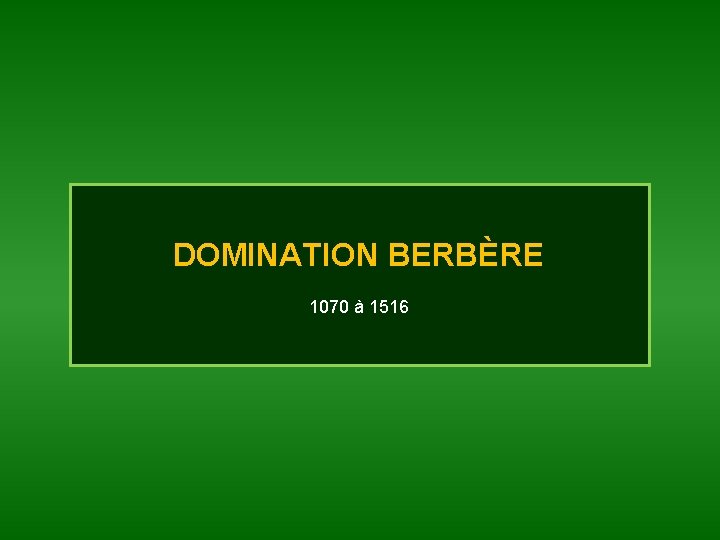 DOMINATION BERBÈRE 1070 à 1516 