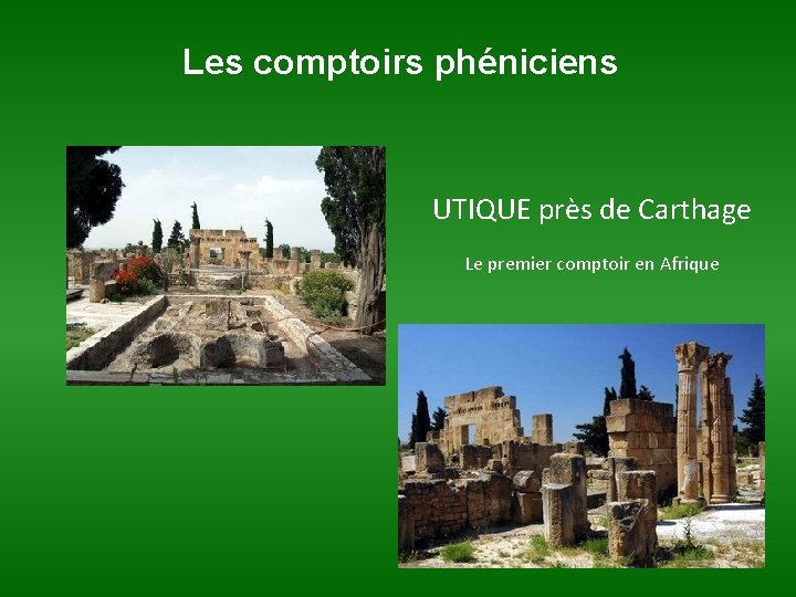 Les comptoirs phéniciens UTIQUE près de Carthage Le premier comptoir en Afrique 