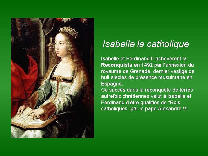 Isabelle la catholique Isabelle et Ferdinand II achevèrent la Reconquista en 1492 par l'annexion