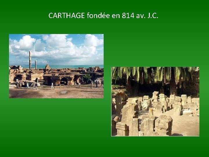 CARTHAGE fondée en 814 av. J. C. 