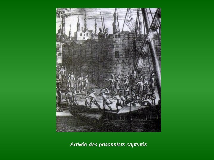 Arrivée des prisonniers capturés 