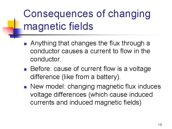 Consequences of changing magnetic fields n n n Anything that changes the flux through