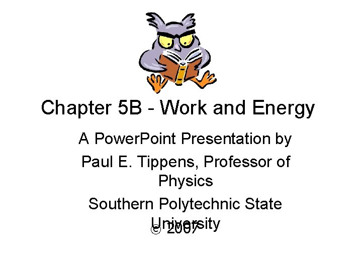 Chapter 5 B - Work and Energy A Power. Point Presentation by Paul E.