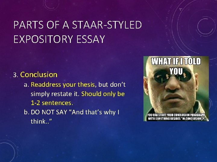 PARTS OF A STAAR-STYLED EXPOSITORY ESSAY 3. Conclusion a. Readdress your thesis, but don’t