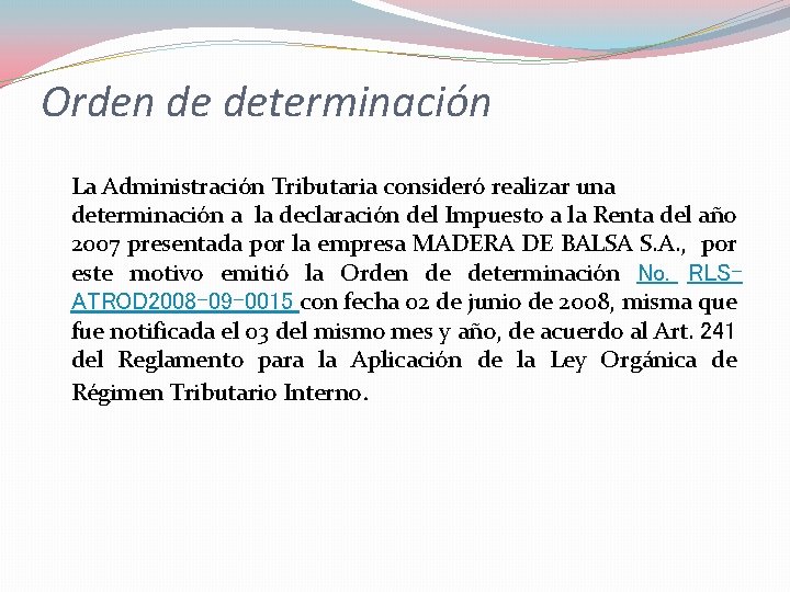 Orden de determinación La Administración Tributaria consideró realizar una determinación a la declaración del