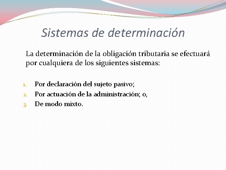 Sistemas de determinación La determinación de la obligación tributaria se efectuará por cualquiera de