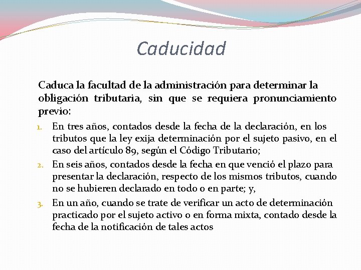 Caducidad Caduca la facultad de la administración para determinar la obligación tributaria, sin que