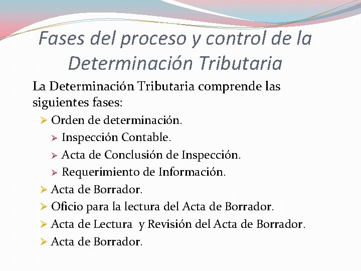 Fases del proceso y control de la Determinación Tributaria La Determinación Tributaria comprende las