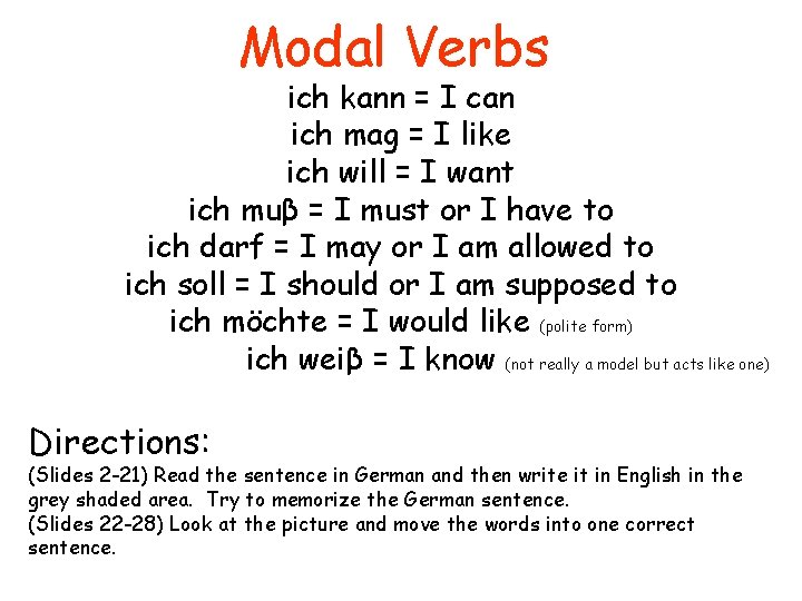 Modal Verbs ich kann = I can ich mag = I like ich will