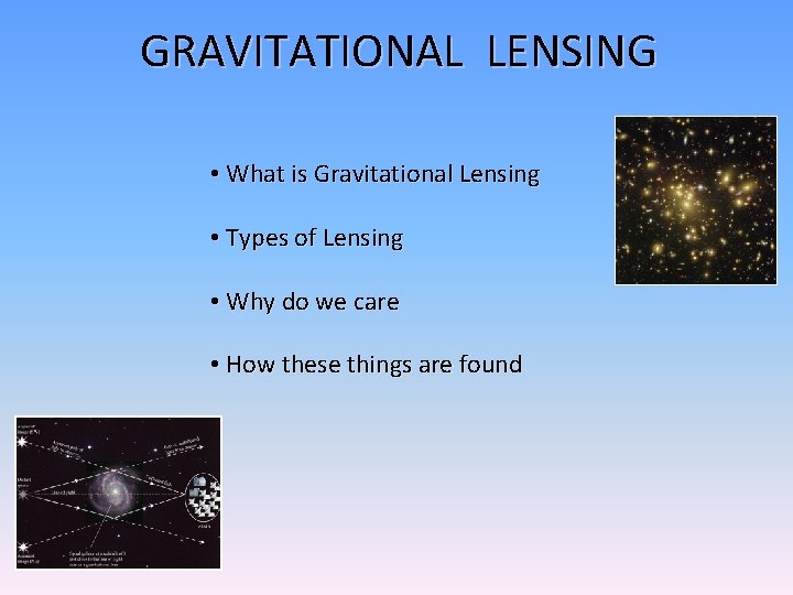 GRAVITATIONAL LENSING • What is Gravitational Lensing • Types of Lensing • Why do