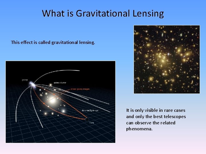 What is Gravitational Lensing This effect is called gravitational lensing. It is only visible