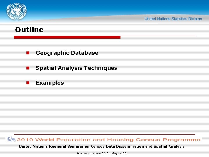 Outline n Geographic Database n Spatial Analysis Techniques n Examples United Nations Regional Seminar