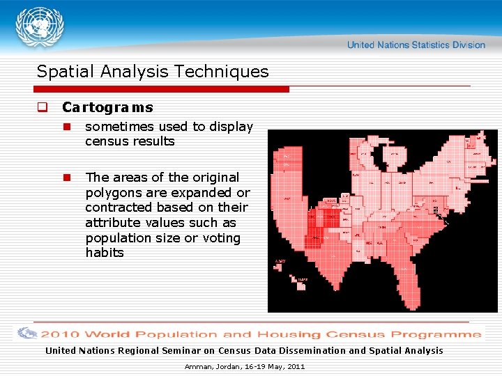 Spatial Analysis Techniques q Cartograms n sometimes used to display census results n The