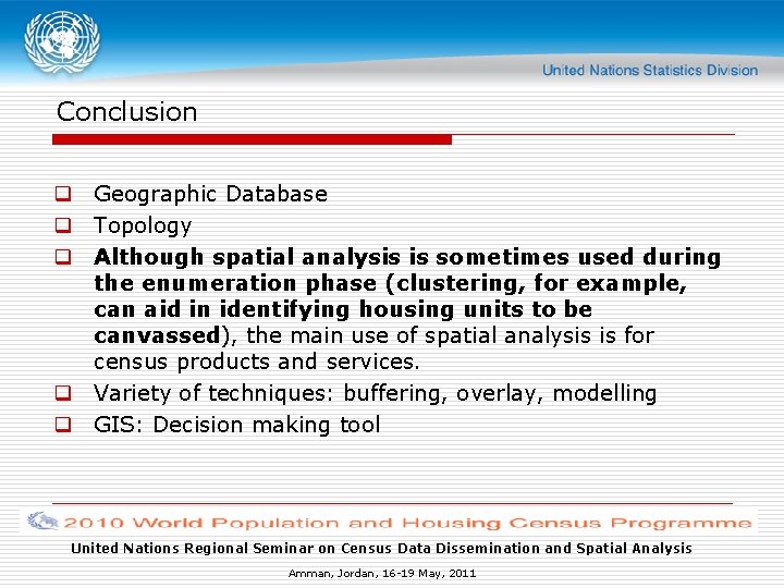 Conclusion q Geographic Database q Topology q Although spatial analysis is sometimes used during