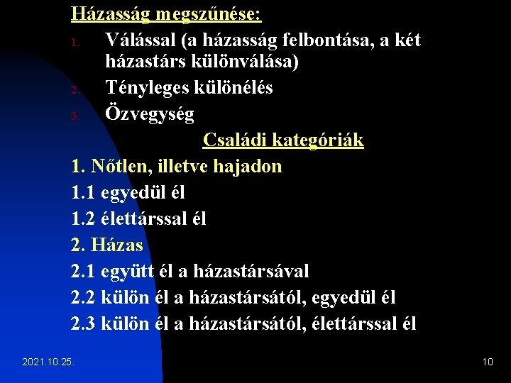 Házasság megszűnése: 1. Válással (a házasság felbontása, a két házastárs különválása) 2. Tényleges különélés