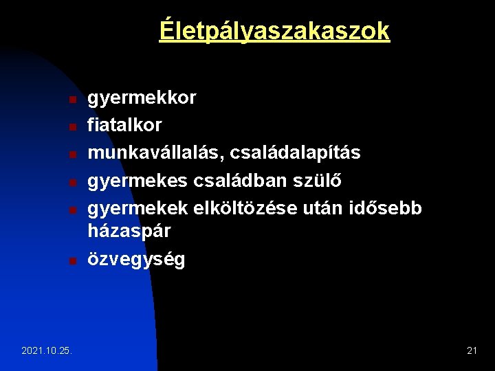 Életpályaszakaszok n n n 2021. 10. 25. gyermekkor fiatalkor munkavállalás, családalapítás gyermekes családban szülő