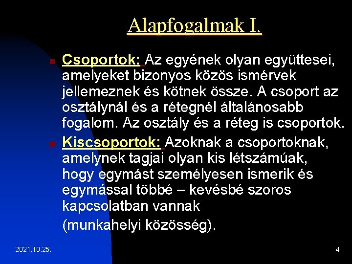 Alapfogalmak I. n n 2021. 10. 25. Csoportok: Az egyének olyan együttesei, amelyeket bizonyos