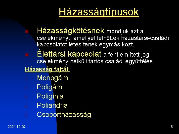 Házasságtípusok n Házasságkötésnek mondjuk azt a cselekményt, amellyel felnőttek házastársi-családi kapcsolatot létesítenek egymás közt.