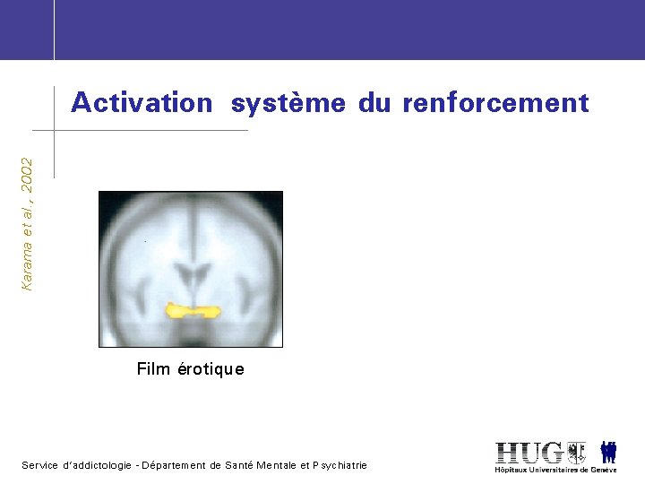 Karama et al. , 2002 Activation système du renforcement Film érotique Service d’addictologie -