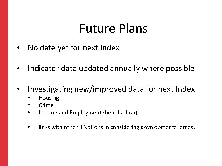 Future Plans • No date yet for next Index • Indicator data updated annually