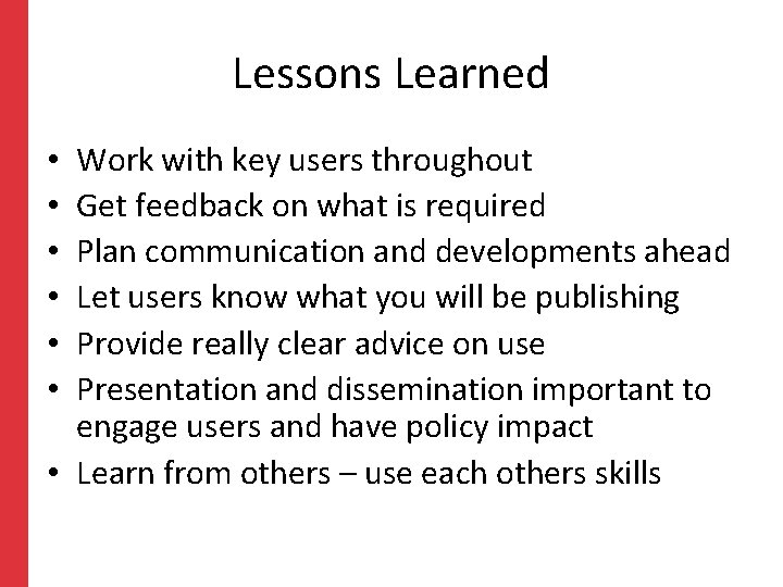Lessons Learned Work with key users throughout Get feedback on what is required Plan