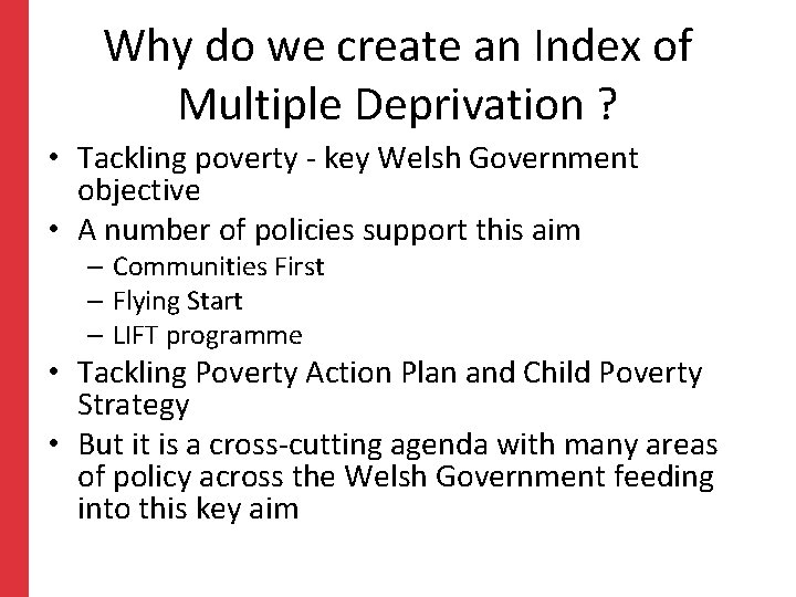 Why do we create an Index of Multiple Deprivation ? • Tackling poverty -