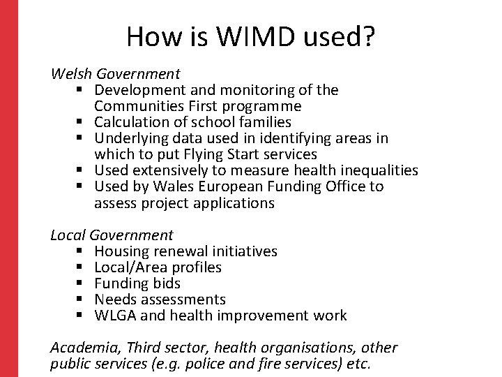 How is WIMD used? Welsh Government § Development and monitoring of the Communities First