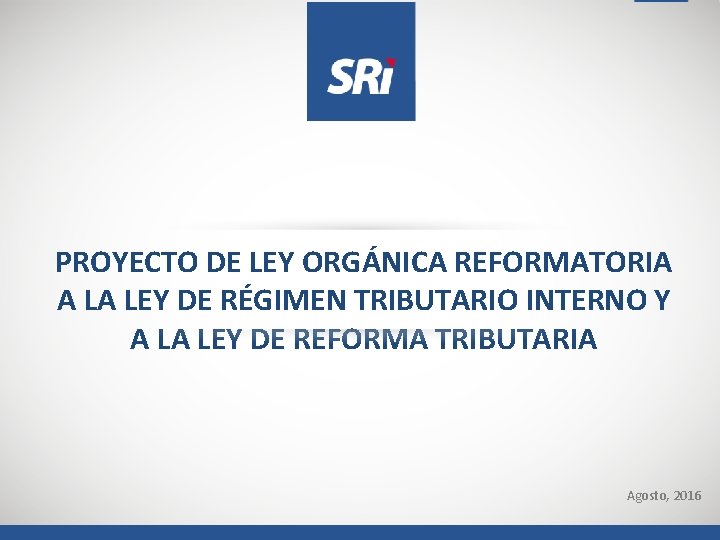 PROYECTO DE LEY ORGÁNICA REFORMATORIA A LA LEY DE RÉGIMEN TRIBUTARIO INTERNO Y A