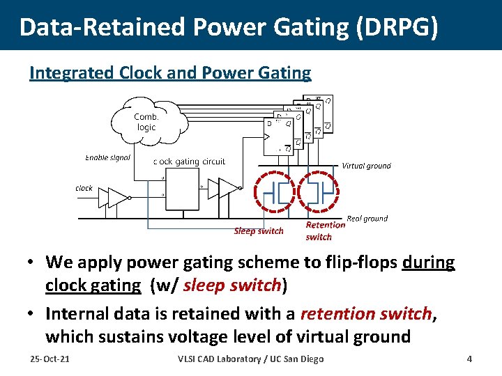 Data-Retained Power Gating (DRPG) Integrated Clock and Power Gating • We apply power gating