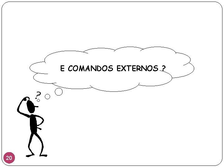 E COMANDOS EXTERNOS ? 20 