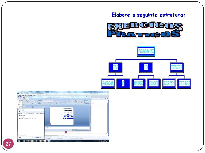 Elabore a seguinte estrutura: 27 