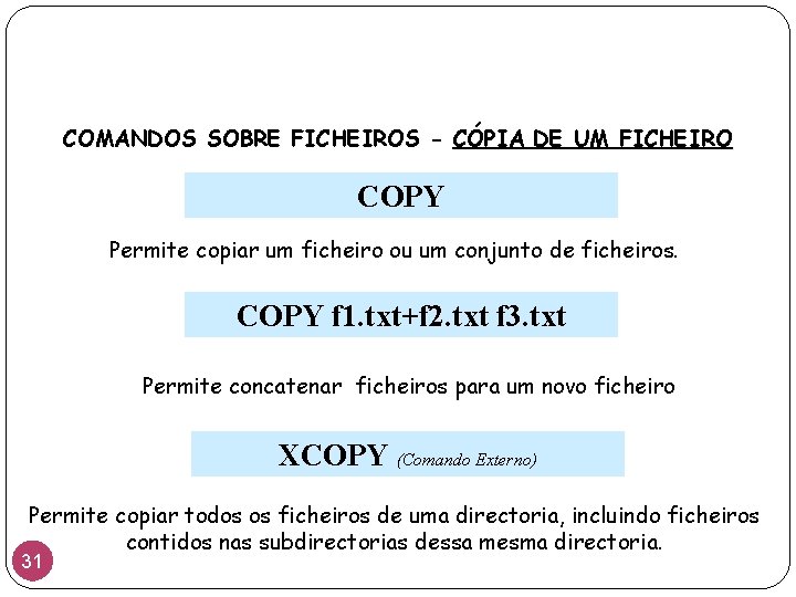 COMANDOS SOBRE FICHEIROS - CÓPIA DE UM FICHEIRO COPY Permite copiar um ficheiro ou