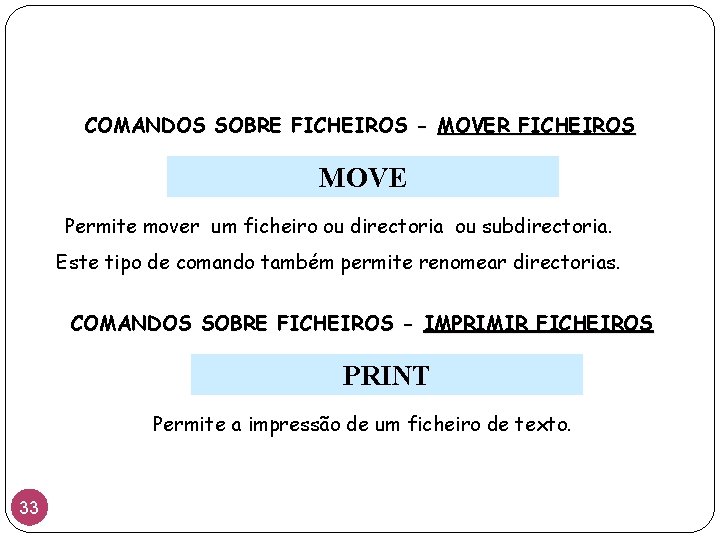 COMANDOS SOBRE FICHEIROS - MOVER FICHEIROS MOVE Permite mover um ficheiro ou directoria ou