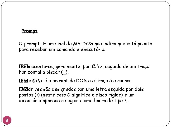 Prompt O prompt- É um sinal do MS-DOS que indica que está pronto para