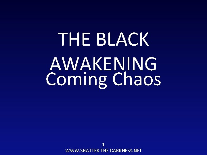 THE BLACK AWAKENING Coming Chaos 1 WWW. SHATTER THE DARKNESS. NET 