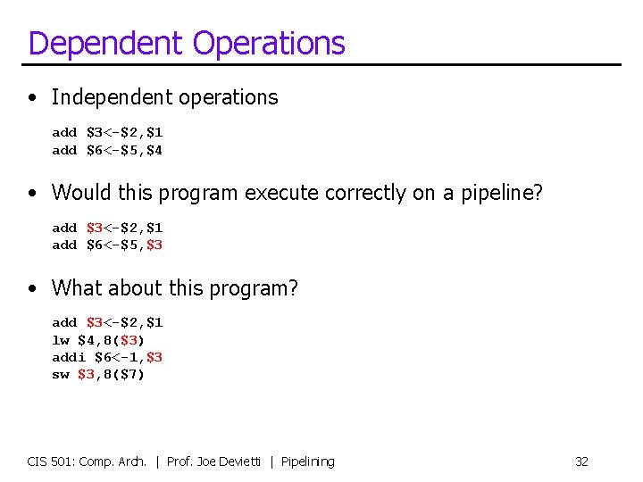 Dependent Operations • Independent operations add $3<-$2, $1 add $6<-$5, $4 • Would this