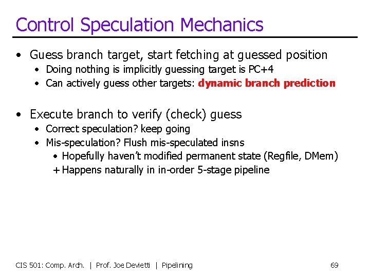 Control Speculation Mechanics • Guess branch target, start fetching at guessed position • Doing