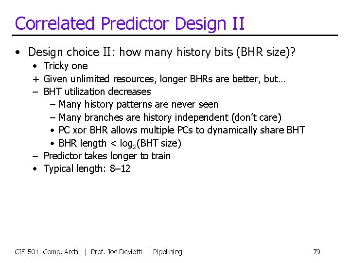 Correlated Predictor Design II • Design choice II: how many history bits (BHR size)?