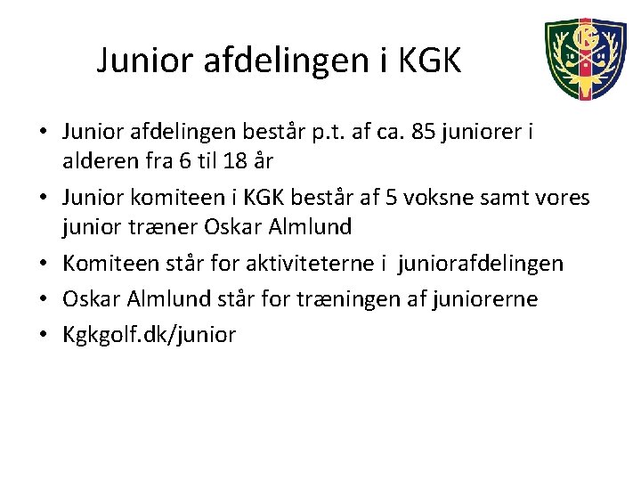 Junior afdelingen i KGK • Junior afdelingen består p. t. af ca. 85 juniorer