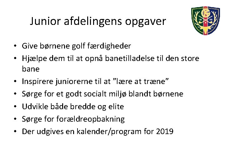 Junior afdelingens opgaver • Give børnene golf færdigheder • Hjælpe dem til at opnå