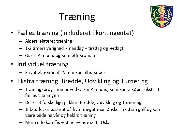 Træning • Fælles træning (inkluderet i kontingentet) – Aldersrelateret træning – 1 -2 timers