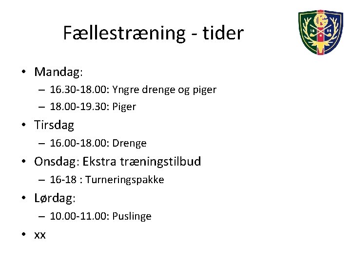 Fællestræning - tider • Mandag: – 16. 30 -18. 00: Yngre drenge og piger