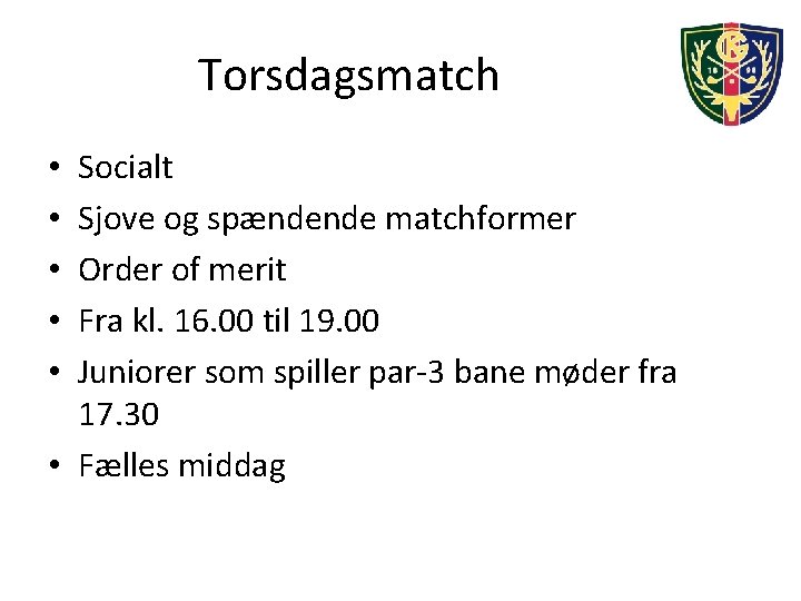 Torsdagsmatch Socialt Sjove og spændende matchformer Order of merit Fra kl. 16. 00 til
