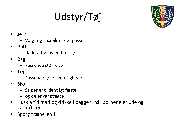 Udstyr/Tøj • Jern – Vægt og flexibilitet der passer • Putter – Hellere for