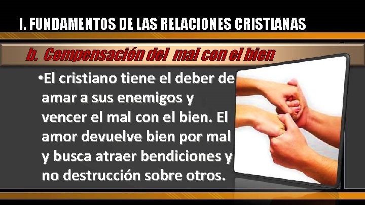 I. FUNDAMENTOS DE LAS RELACIONES CRISTIANAS b. Compensación del mal con el bien •