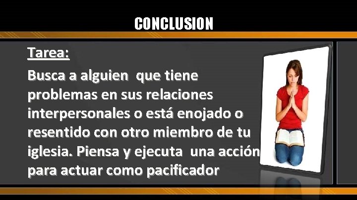 CONCLUSION Tarea: Busca a alguien que tiene problemas en sus relaciones interpersonales o está