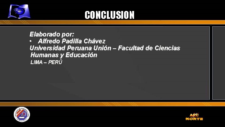 CONCLUSION Elaborado por: • Alfredo Padilla Chávez Universidad Peruana Unión – Facultad de Ciencias