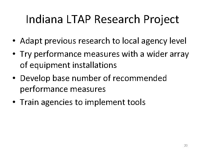 Indiana LTAP Research Project • Adapt previous research to local agency level • Try