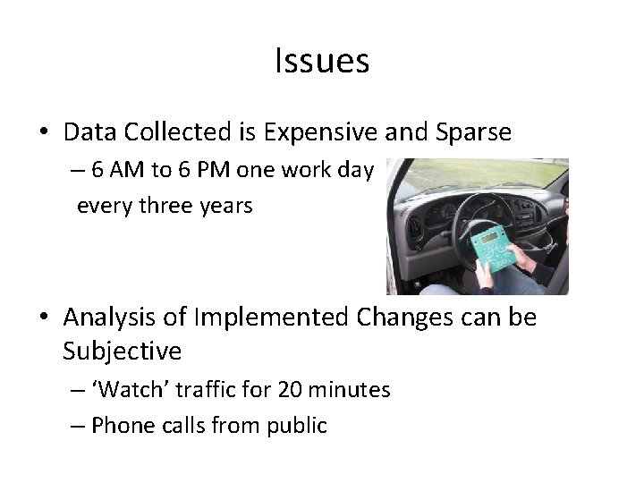 Issues • Data Collected is Expensive and Sparse – 6 AM to 6 PM