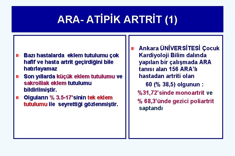 ARA- ATİPİK ARTRİT (1) Bazı hastalarda eklem tutulumu çok hafif ve hasta artrit geçirdiğini